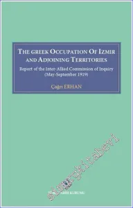 The Greek Occupation of İzmir and Adjoining Territories: Report of The Inter-Allied Commission of Inquiry (May-September 1919)  -         2022