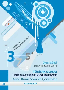 Olimpik Matematik-Tübitak Ulusal Lise Matematik Olimpiyatı Konu Konu Soru ve Çözümleri