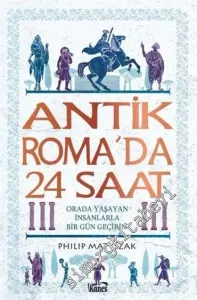 Antik Roma'da 24 Saat : Orada Yaşayan İnsanlarla Bir Gün Geçirin -