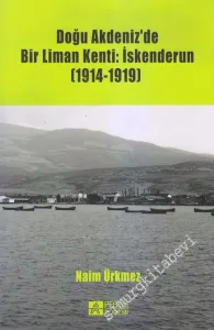 Doğu Akdeniz'de Bir Liman Kenti: İskenderun 1914 - 1919 -         2016