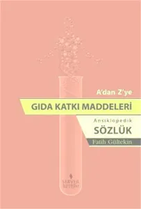 A'dan Z'ye Gıda Katkı Maddeleri (Ansiklopedik Sözlük)
