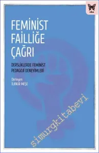 Feminist Failliğe Çağrı Dersliklerde Feminist Pedagoji Deneyimleri -         2022