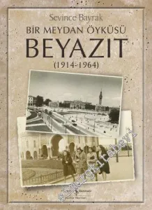 Bir Meydan Öyküsü Beyazıt (1914  -1964) -         2019
