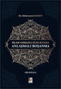 İslam-Osmanlı Hukukunda Anlaşmalı Boşanma (Muhalea)