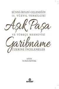 Sünni-İrfani Geleneğin 14. Yüzyıl Temsilcisi Aşık Paşa ve Türkçe Mesnevisi; Garibname Üzerine İncelemeler