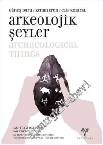 Arkeolojik Şeyler : TAG Türkiye Toplantısı Bildirileri 2 = Archaeological Things : Proceedings of the 2nd TAG Turkey Meeting -        2017