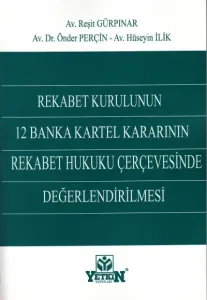 Rekabet Kurulunun 12 Banka Kartel Kararının Rekabet Hukuku Çerçevesinde Değerlendirilmesi