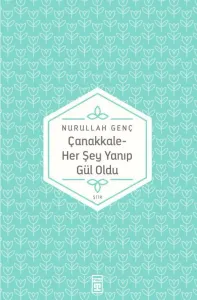 Çanakkale Her Şey Yanıp Gül Oldu