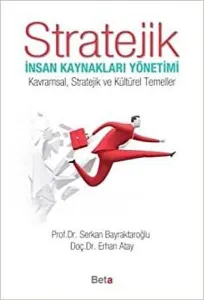 Stratejik İnsan Kaynakları Yönetimi; Kavramsal, Stratejik ve Kültürel Temeller
