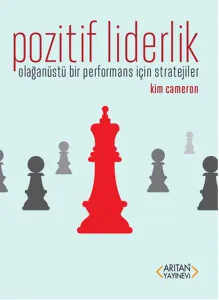 Pozitif Liderlik; Olağanüstü Bir Performans İçin Stratejiler