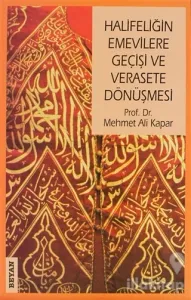 Halifeliğin Emevilere Geçişi ve Verasete Dönüşmesi