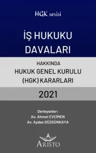 İş Hukuku Davaları Hakkında Hukuk Genel Kurulu Kararları 2021
