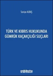Türk ve Kıbrıs Hukukunda Gümrük Kaçakçılığı Suçları