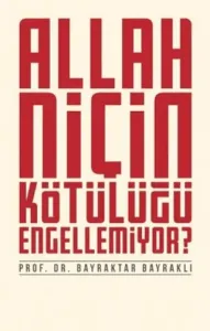 Allah Niçin Kötülüğü Engellemiyor?