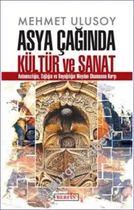 Asya Çağında Kültür ve Sanat : Anlamsızlığın Sığlığın ve Bayağılığın Meydan Okumasına Karşı  -         2022