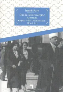 Din İle Modernleşme Arasında; Çağdaş Türk Düşüncesinin Meseleleri