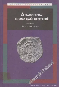 Anadolu'da Bronz Çağı Kentleri: Tarih İçinde Anadolu Kenti 1 -