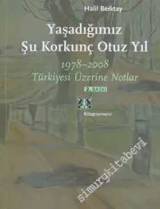 Yaşadığımız Şu Korkunç Otuz Yıl: 1978-2008 Türkiyesi Üzerine Notlar -        2009