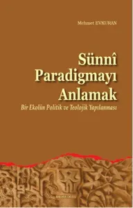 Sünni Paradigmayı Anlamak; Bir Ekolun Politik ve Teolojik Yapılanması