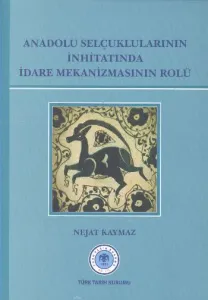 Anadolu Selçuklularının İnhitatında İdare Mekanizmasının Rolü