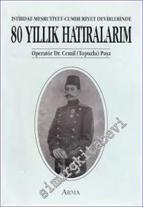 İstibdat Meşrutiyet Cumhuriyet Devirlerinde 80 Yıllık Hatıralarım -        1994