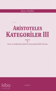 Aristoteles Kategoriler III;İsagoci - Konu ve Hakkında Söylenen Arasındaki İlişki Üzerine
