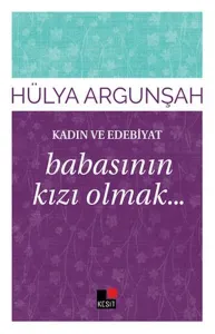 Kadın ve Edebiyat; Babasının Kızı Olmak...