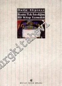 Benim Tek İstediğim Bir Kitap Yazmaktı -        1999