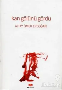 Kan Gölünü Gördü