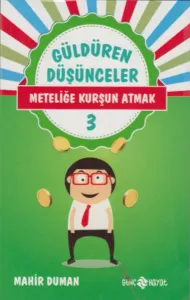 Güldüren Düşünceler 3; Meteliğe Kurşun Atmak