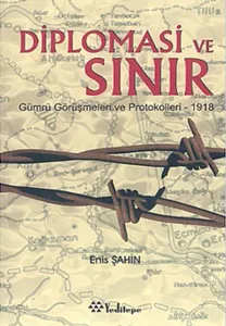 Diplomasi ve Sınır; Gümrü Görüşmeleri ve Protokolleri - 1918