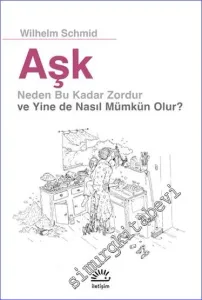 Aşk Neden Bu Kadar Zordur ve Yine de Nasıl Mümkün Olur  -