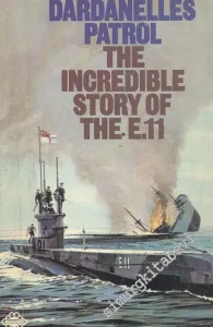 Dardanelles Patrol The Incredible Story of The E.11 -