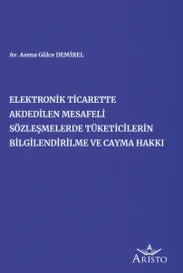 Elektronik Ticarette Akdedilen Mesafeli Sözleşmelerde Tüketicilerin Bilgilendirilme ve Cayma Hakkı