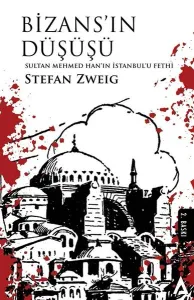 Bizans'ın Düşüşü - Sultan Mehmed Han'ın İstanbul'u Fethi