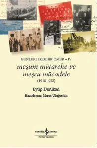 Meşum Mütareke ve Meşru Mücadele (1918 - 1922); Günlüklerde Bir Ömür 5
