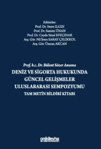Prof. H.C. Dr. Bülent Sözer Anısına Deniz ve Sigorta Hukukunda Güncel Gelişmeler Uluslararası Sempozyumu Tam Metin Bildiri Kitabı