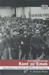 Kapitalizmin Kıskacında Kent ve Emek: Gebze Bölgesi ve Otomotiv Sanayii Üzerine Bir İnceleme -