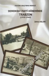 Demokrat Parti Döneminde Trabzon 1950 - 1960 -         2017
