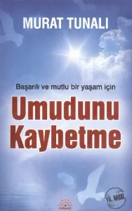 Başarılı ve Mutlu Bir Yaşam İçin Umudunu Kaybetme