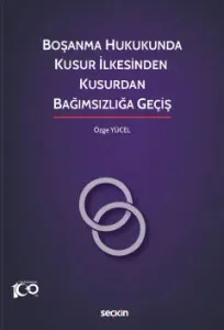 Boşanma Hukukunda Kusur İlkesinden Kusurdan Bağımsızlığa Geçiş