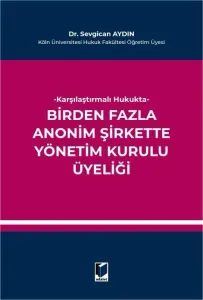 Karşılaştırmalı Hukukta Birden Fazla Anonim Şirkette Yönetim Kurulu Üyeliği