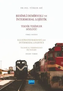 Resimli Demiryolu ve İntermodal Lojistik Teknik Terimler Sözlüğü Türkçe-İngilizce
