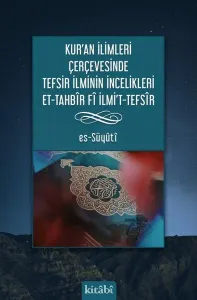 Kur’an İlimleri Çerçevesinde Tefsir İlminin İncelikleri Et-Tahbîr Fî Ilmı’t-Tefsîr
