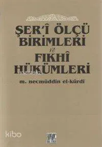 Şer'i Ölçü Birimleri ve Fıkhî Hükümleri