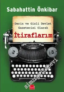Derin ve Gizli Devlet Gazetecisi Olarak İtiraflarım -         2019
