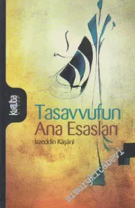 Tasavvufun Ana Esasları: Misbahu'l- Hidaye ve Miftahu'l-Kifaye  (İzzeddin Mahmud Bin Ali Kaşani Natanzi) -         2010