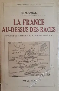 La France au-dessus des Races. Origines et Formation de la Nation Française du 4. au 7 .Siecles -