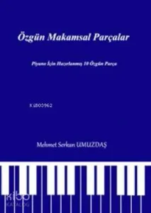 Özgün Makamsal Parçalar; Piyano için Hazırlanmış 10 Özgün Parça