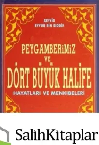 Peygamberimiz ve Dört Büyük Halife Hayatları ve Menkibeleri